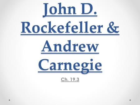 John D. Rockefeller & Andrew Carnegie Ch. 19.3.