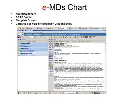 E-MDs Chart Health Summary SOAP Format Template Driven Can also use Voice Recognition Dragon Speak.