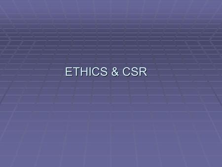 ETHICS & CSR 1.