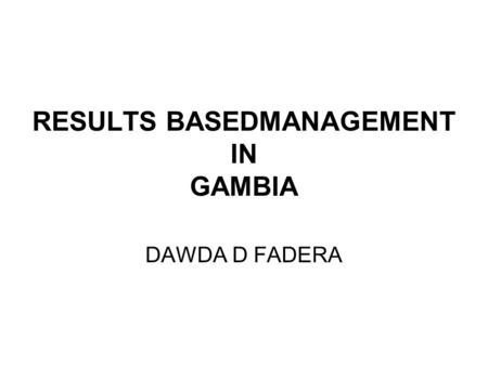 RESULTS BASEDMANAGEMENT IN GAMBIA DAWDA D FADERA.