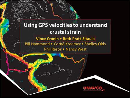 Using GPS velocities to understand crustal strain Vince Cronin Beth Pratt-Sitaula Bill Hammond Corné Kreemer Shelley Olds Phil Resor Nancy West.