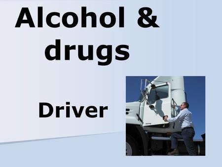Alcohol & drugs Driver. Name of person who will answer driver questions about the materials Drivers subject to Part 382 1a Information drivers must receive.