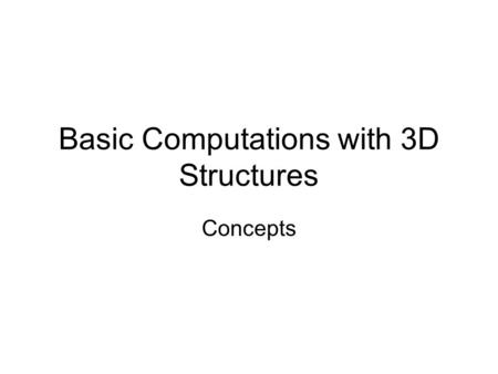 Basic Computations with 3D Structures