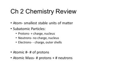 Ch 2 Chemistry Review Atom- smallest stable units of matter