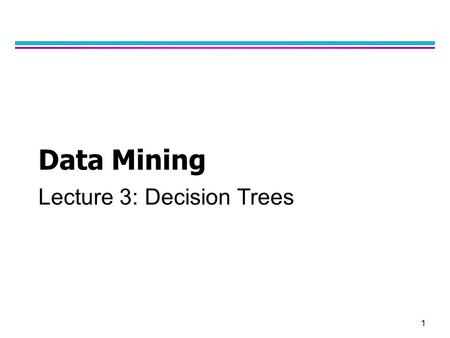 1 Data Mining Lecture 3: Decision Trees. 2 Classification: Definition l Given a collection of records (training set ) –Each record contains a set of attributes,