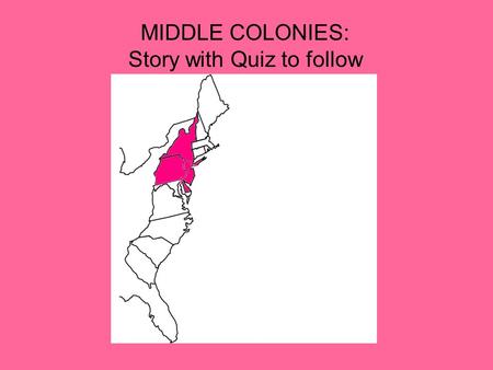 MIDDLE COLONIES: Story with Quiz to follow.
