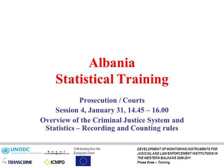 Albania Statistical Training Prosecution / Courts Session 4, January 31, 14.45 – 16.00 Overview of the Criminal Justice System and Statistics – Recording.