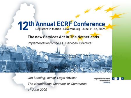 The new Services Act in The Netherlands Implementation of the EU Services Directive Jan Leerling, senior Legal Advisor The Netherlands Chamber of Commerce.