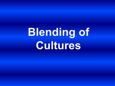 Blending of Cultures.
