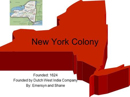 New York Colony Founded: 1624 Founded by Dutch West India Company By: Emersyn and Shane.