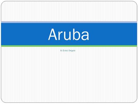 By Zytlaly Delgado Aruba. Geography Of Aruba The island of Aruba is part of the West Indies in the Caribbean Sea It lies about 12 degrees north of the.