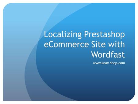 Localizing Prestashop eCommerce Site with Wordfast www.knax-shop.com.