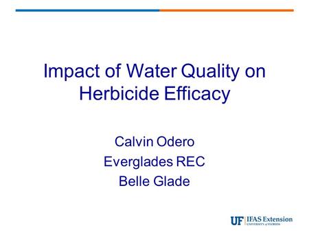 Impact of Water Quality on Herbicide Efficacy Calvin Odero Everglades REC Belle Glade.