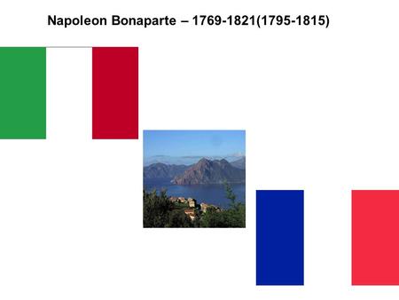 Napoleon Bonaparte – 1769-1821(1795-1815). Napoleon the Soldier.