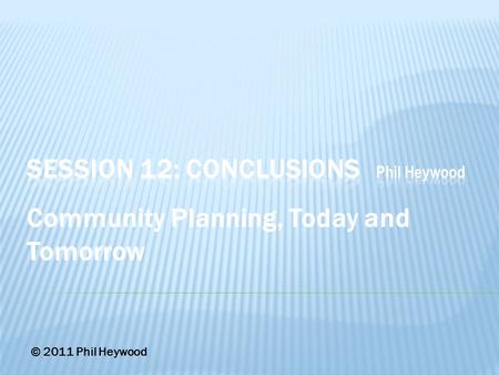 Community Planning, Today and Tomorrow © 2011 Phil Heywood.