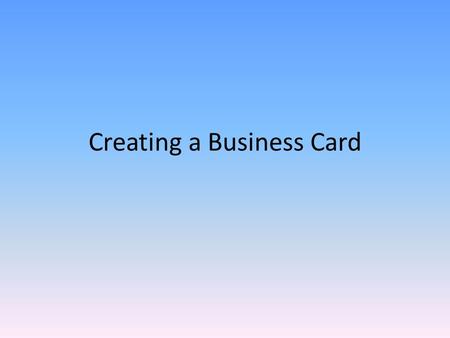 Creating a Business Card. Business Cards Most often used marketing tool – small, inexpensive, easy to use Only uses 3 ½ “ by 2” of space Business cards.