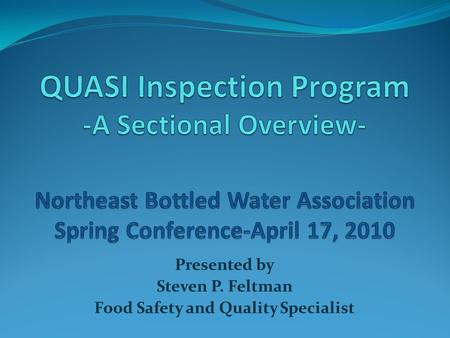 Presented by Steven P. Feltman Food Safety and Quality Specialist.