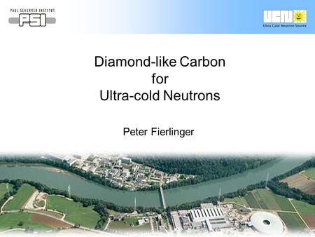 1/30Peter Fierlinger FERMILAB 13.10.05 Diamond-like Carbon for Ultra-cold Neutrons Peter Fierlinger.