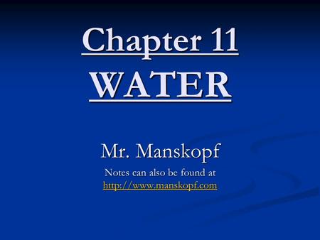 Chapter 11 WATER Mr. Manskopf Notes can also be found at