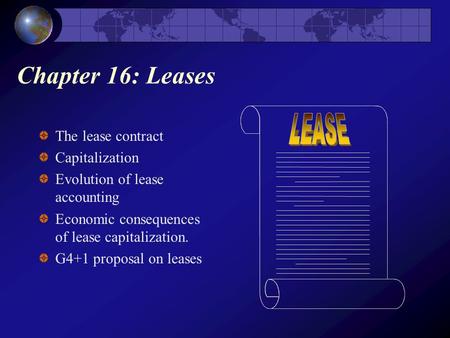 Chapter 16: Leases The lease contract Capitalization Evolution of lease accounting Economic consequences of lease capitalization. G4+1 proposal on leases.