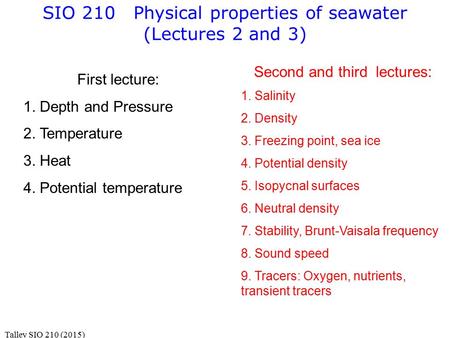 SIO 210 Physical properties of seawater (Lectures 2 and 3) First lecture: 1. Depth and Pressure 2. Temperature 3. Heat 4. Potential temperature Second.