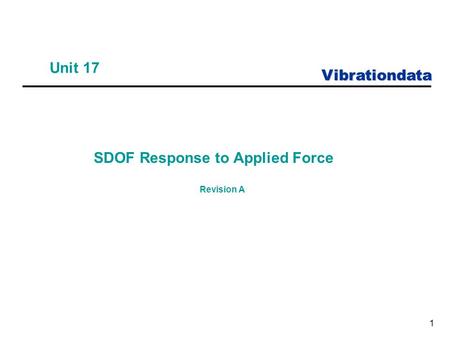 Vibrationdata 1 Unit 17 SDOF Response to Applied Force Revision A.