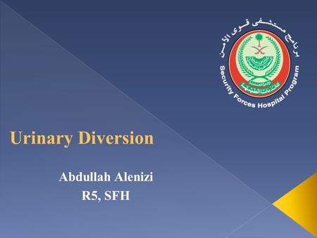 Abdullah Alenizi R5, SFH.  Use of intestinal segment to bypass/ reconstruct/ replace the normal urinary tract.