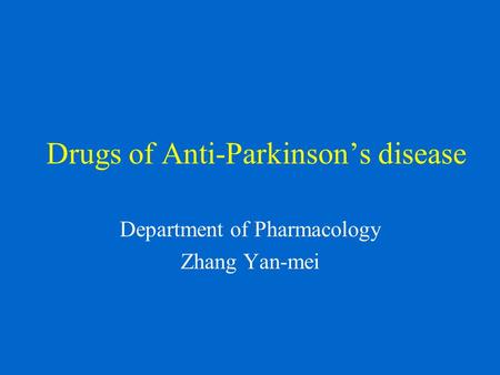 Drugs of Anti-Parkinson’s disease Department of Pharmacology Zhang Yan-mei.