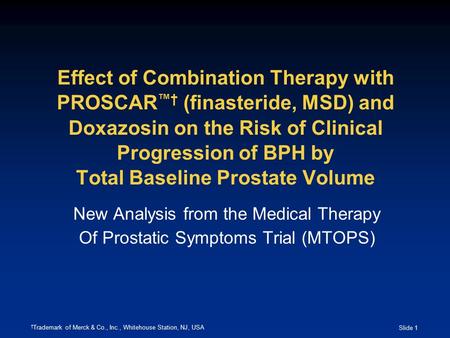 Slide 1 Effect of Combination Therapy with PROSCAR ™† (finasteride, MSD) and Doxazosin on the Risk of Clinical Progression of BPH by Total Baseline Prostate.