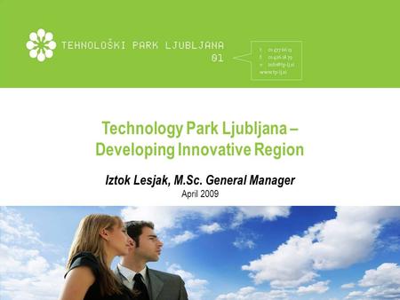 Technology Park Ljubljana – Building Innovative Region Technology Park Ljubljana – Developing Innovative Region Iztok Lesjak, M.Sc. General Manager April.