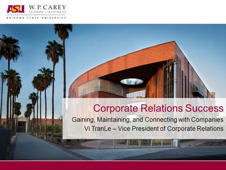 Corporate Relations Success Gaining, Maintaining, and Connecting with Companies Vi TranLe – Vice President of Corporate Relations.