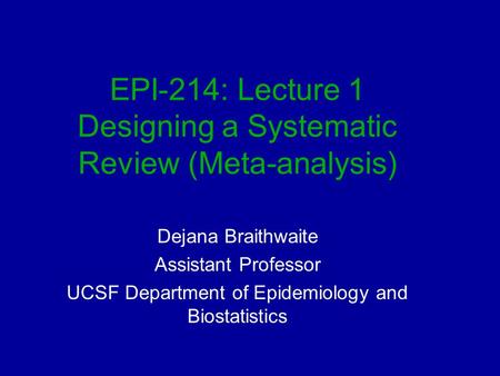EPI-214: Lecture 1 Designing a Systematic Review (Meta-analysis)