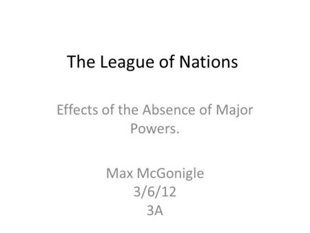Effects of the Absence of Major Powers. Max McGonigle 3/6/12 3A