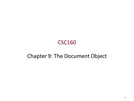 1 CSC160 Chapter 9: The Document Object. Outline Document objects Properties of the document object linkColor alinkColor vlinkColor bgColor fgColor lastModified.