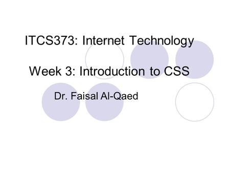 ITCS373: Internet Technology Week 3: Introduction to CSS Dr. Faisal Al-Qaed.