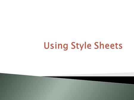  A style sheet is a single page of formatting instructions that can control the appearance of many HTML pages at once.  If style sheets accomplished.