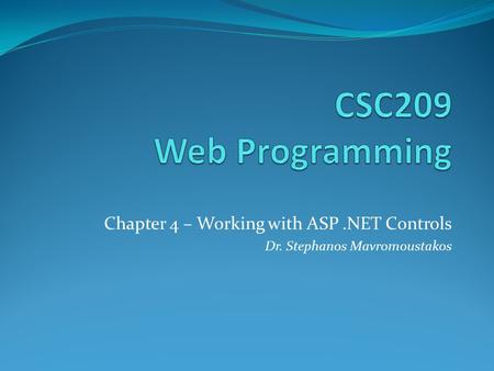 Chapter 4 – Working with ASP.NET Controls Dr. Stephanos Mavromoustakos.