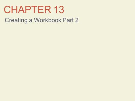 CHAPTER 13 Creating a Workbook Part 2. Learning Objectives Work with cells and ranges Work with formulas and functions Preview and print a workbook 2.