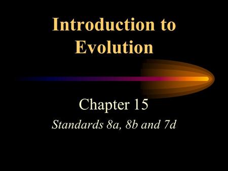 Introduction to Evolution Chapter 15 Standards 8a, 8b and 7d.