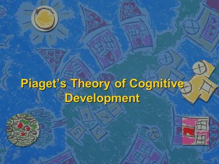 Piaget’s Theory of Cognitive Development. Jean Piaget n Jean Piaget was a Swiss psychologist –Born: 1896 –Died: 1980 –Studied children and how they learn.