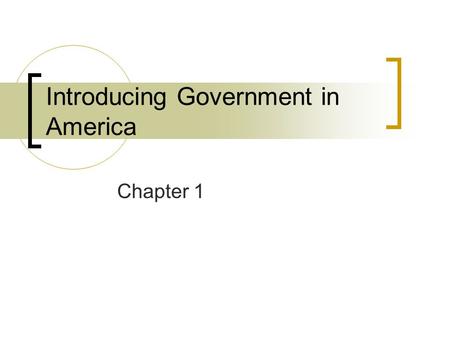 Introducing Government in America Chapter 1. Government Definition:  The institutions and processes through which public policies are made for society.