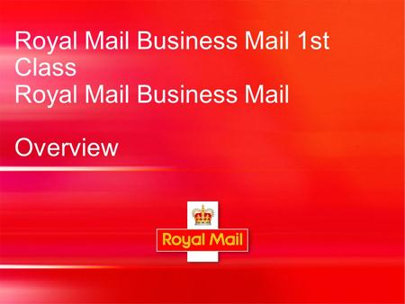 Royal Mail Business Mail 1st Class Royal Mail Business Mail Overview.