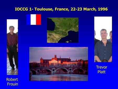 IOCCG 1- Toulouse, France, 22-23 March, 1996 Robert Frouin Trevor Platt.