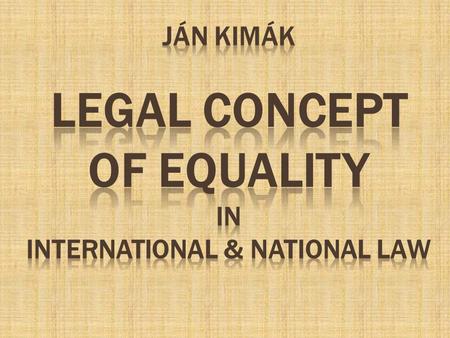 JáN KIMÁK LEGAL CONCEPT OF EQUALITY IN INTERNATIONAL & NATIONAL LAW