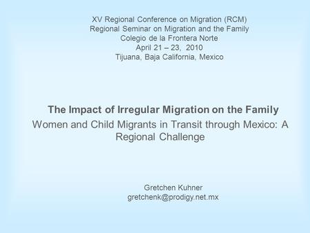 The Impact of Irregular Migration on the Family Women and Child Migrants in Transit through Mexico: A Regional Challenge XV Regional Conference on Migration.