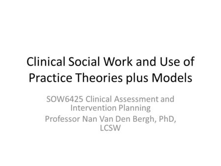Clinical Social Work and Use of Practice Theories plus Models