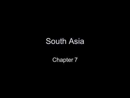 South Asia Chapter 7. Geography of South Asia A Subcontinent A large landmass smaller than a continent The region is a peninsula Large mountains create.