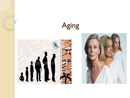 Aging.