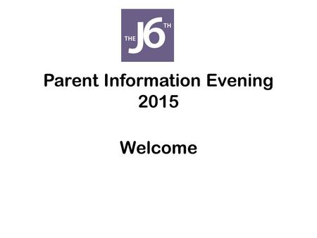 Parent Information Evening 2015 Welcome. Congratulations! Year 12 have made a fantastic start.
