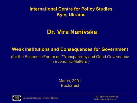 International Centre for Policy Studies Kyiv, Ukraine Dr. Vira Nanivska International Centre for Policy Studies Tel. +38044 462-4937/38 Web: www.icps.kiev.ua.